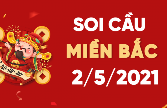 Dự đoán XSMB 2/5/2021, soi cầu kết quả Xổ Số Miền Bắc 02-05-2021