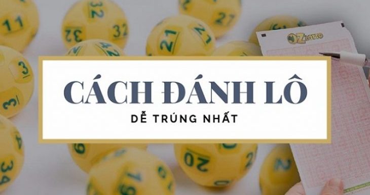 kỹ thuật đánh lô đề dễ trúng nhất năm 2021