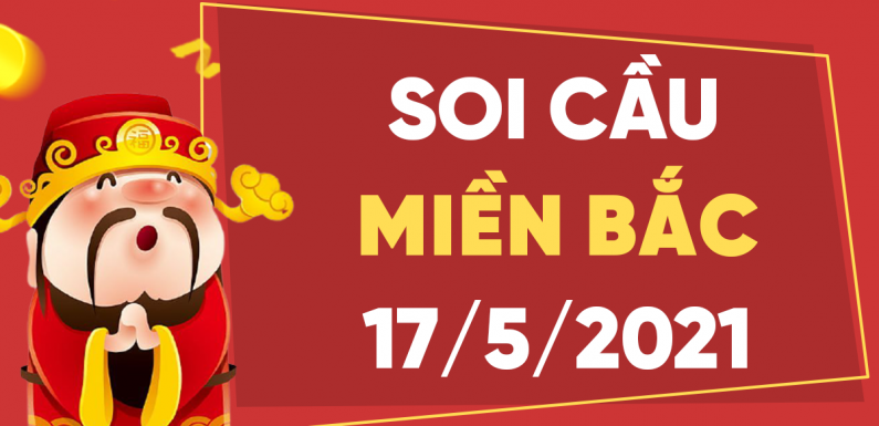 Dự đoán XSMB 17/5/2021, soi cầu kết quả Xổ Số Miền Bắc 17-05-2021