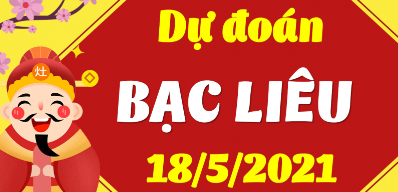Dự đoán Soi cầu Bạc Liêu 18/5/2021 (Thứ 3 – 18/05/2021)