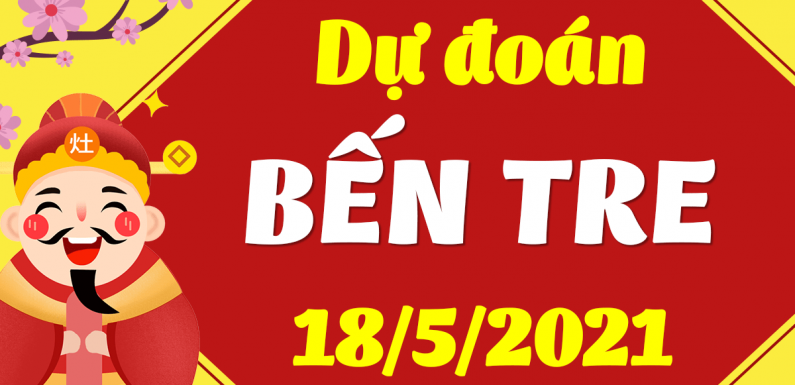 Dự đoán Soi cầu Bến Tre 18/5/2021 (Thứ 3 – 18/05/2021)