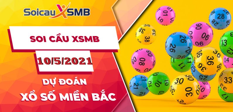 Dự đoán XSMB 10/5/2021, soi cầu kết quả Xổ Số Miền Bắc 10-05-2021