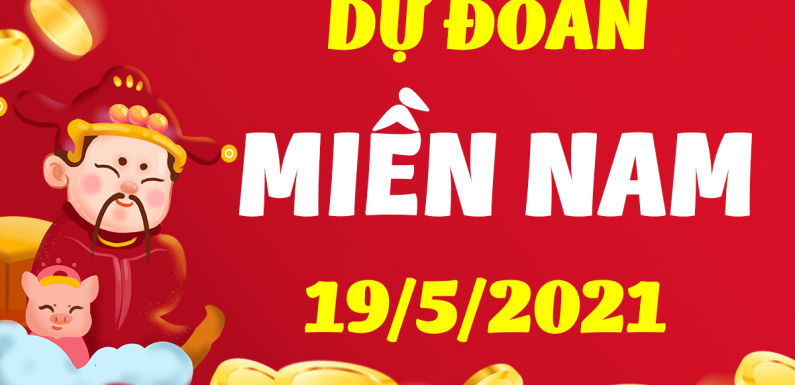 Dự đoán XSMN 19/5/2021, soi cầu kết quả Xổ Số Miền Nam 19-05-2021
