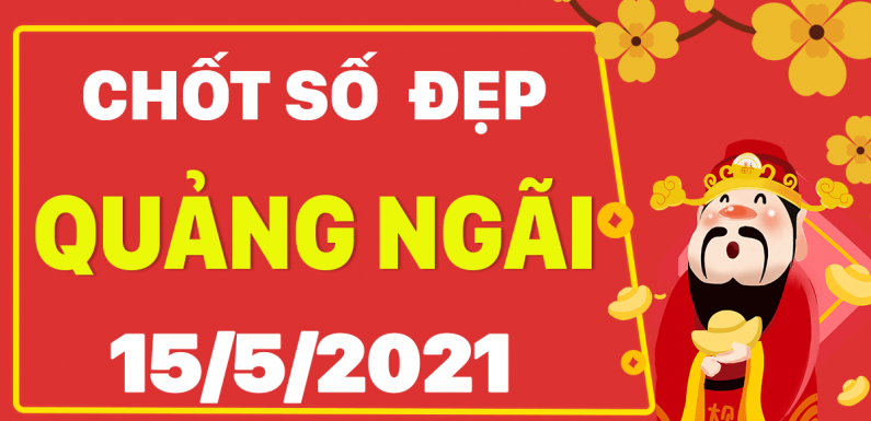 Dự đoán Soi cầu Quảng Ngãi 15/5/2021 (Thứ 7 – 15/05/2021)
