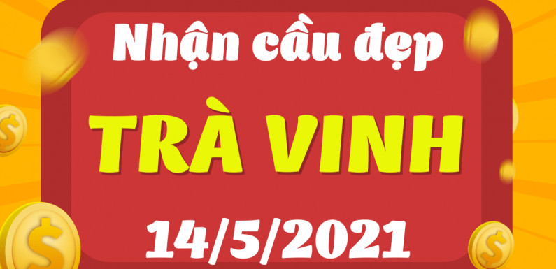 Dự đoán Soi cầu Trà Vinh 14/5/2021 (Thứ 6 – 14/05/2021)