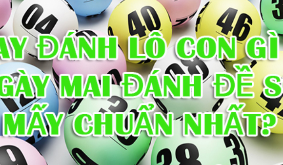 Ngày mai đánh số mấy? – 7 cách bắt số đẹp ngày mai