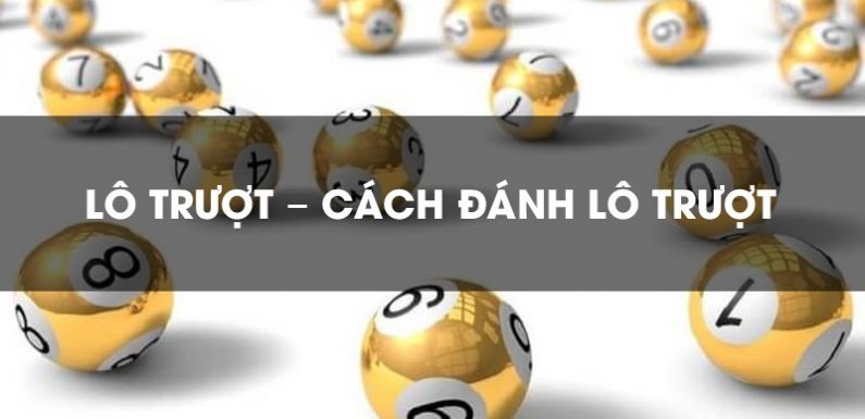 lô trượt là gì, hướng dẫn cách đánh lô trượt?