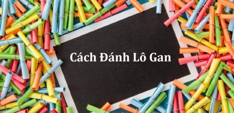 lô 55 gan nhất là bao nhiêu ngày? cách đánh lô 55 gan cực chuẩn