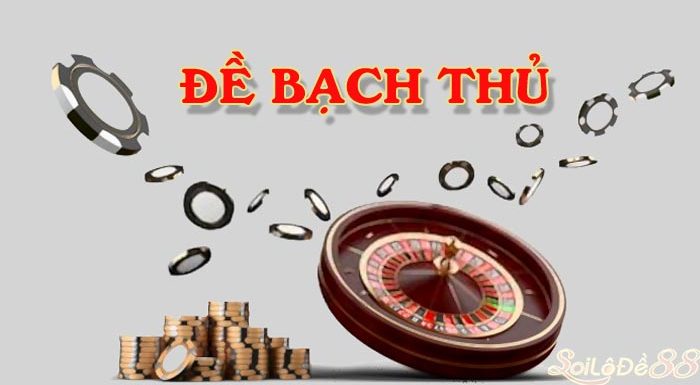 Cách bắt bạch thủ đề? Bí kíp bắt bạch thủ đề chính xác