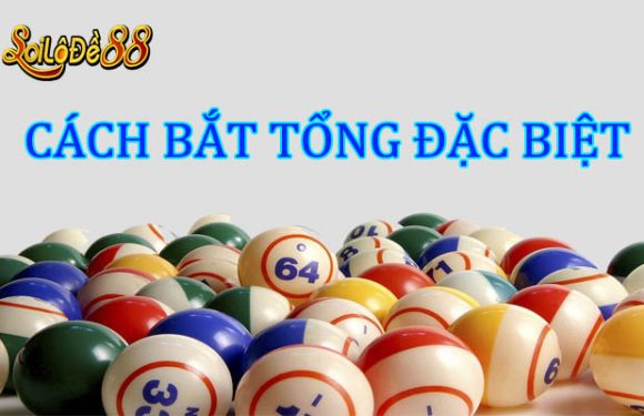 cách bắt tổng đề (tổng giải đặc biệt) bách trúng, siêu hay từ cao thủ