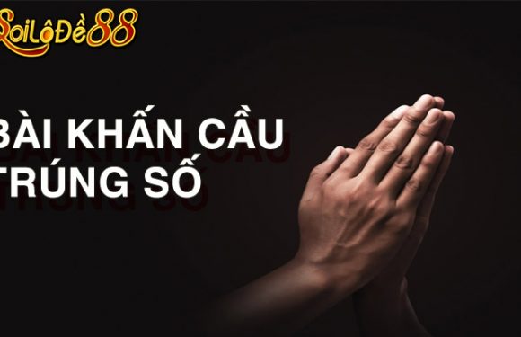 Cách cầu trúng số độc đắc qua bài khấn hay nhất