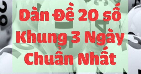 phương pháp lập dàn đề 20 số nuôi khung 3 ngày