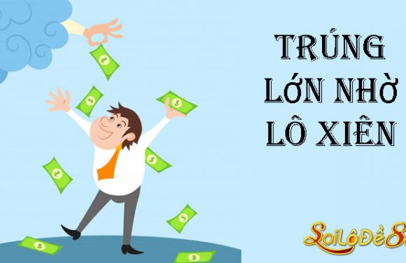 Lô Xiên là gì ? Cách tính Lô Xiên 2,3,4 Luôn Thắng