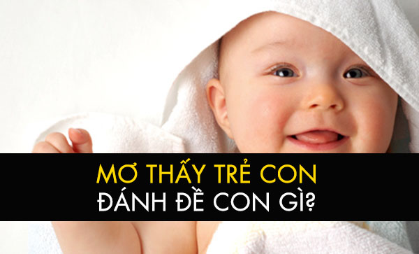 Mơ thấy trẻ em đánh con gì? Mơ thấy cháu trai, cháu gái?
