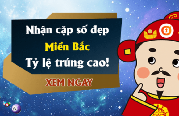 Cặp số đẹp nhất hôm nay miền Bắc, những cặp loto số đề đẹp nhất trong ngày