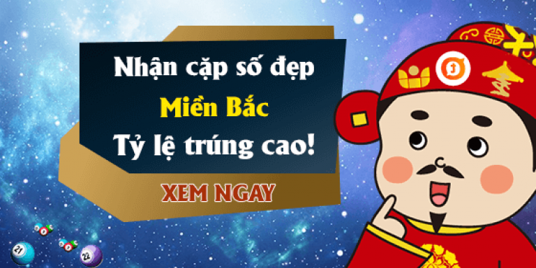 Cặp số đẹp nhất hôm nay miền Bắc, những cặp loto số đề đẹp nhất trong ngày