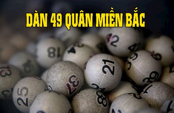 Dàn 49 quân miền bắc và cách chơi hiệu quả nhất