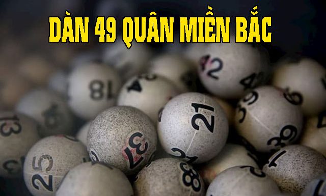 Dàn 49 quân miền bắc và cách chơi hiệu quả nhất