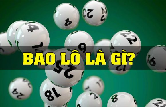 Bao lô là gì? Hướng dẫn cách chơi bao lô giữa các vùng miền
